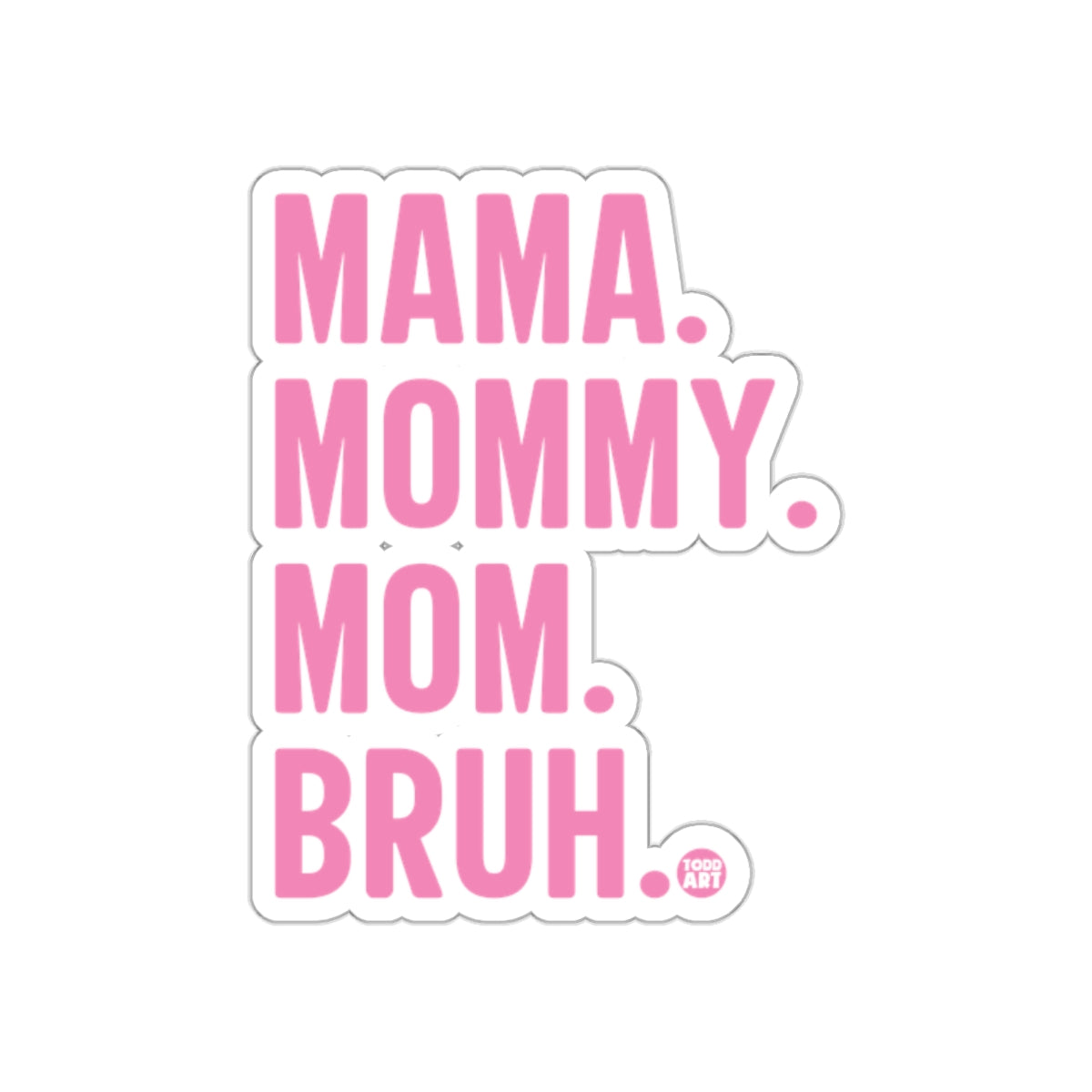 MAMA MOMMY MOM BRUH Sticker Typographic Décor