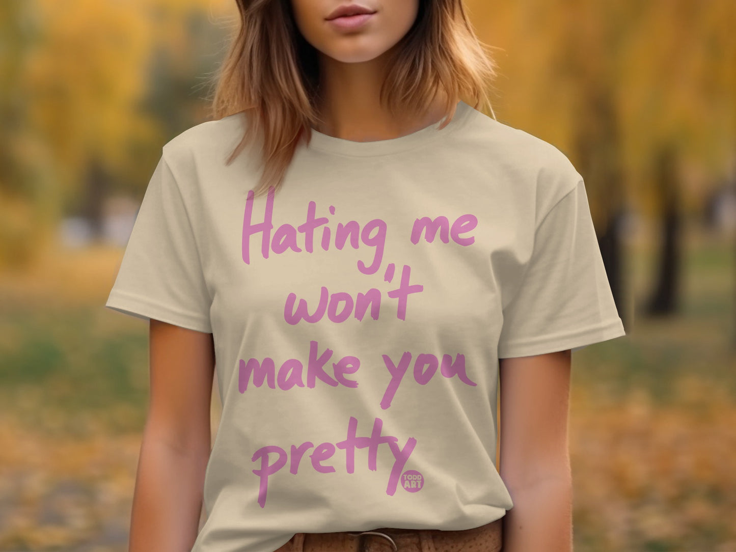 Hating Me Won't Make You Pretty T-Shirt