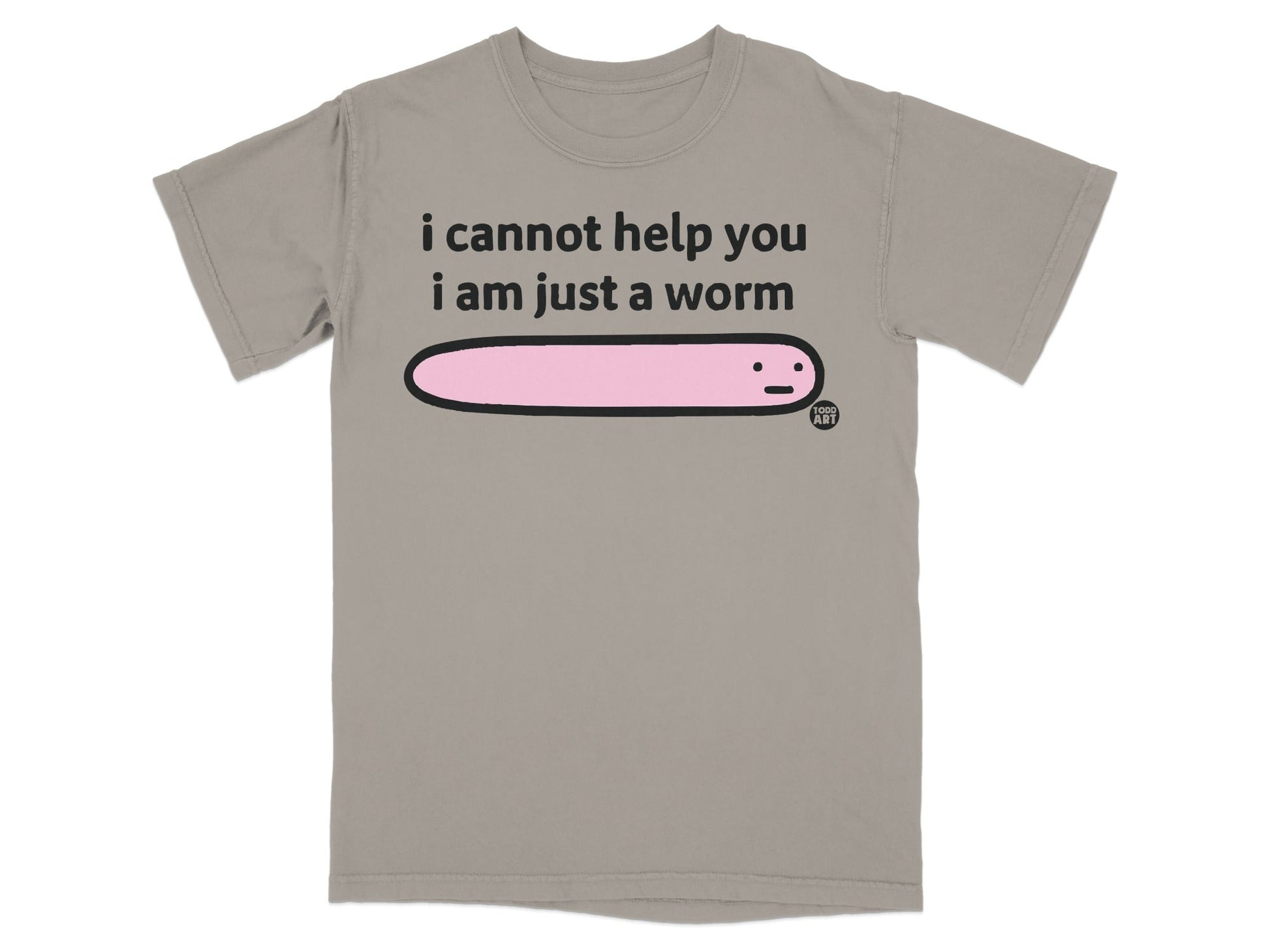 i cannot help you i am just a worm graphic t-shirt
