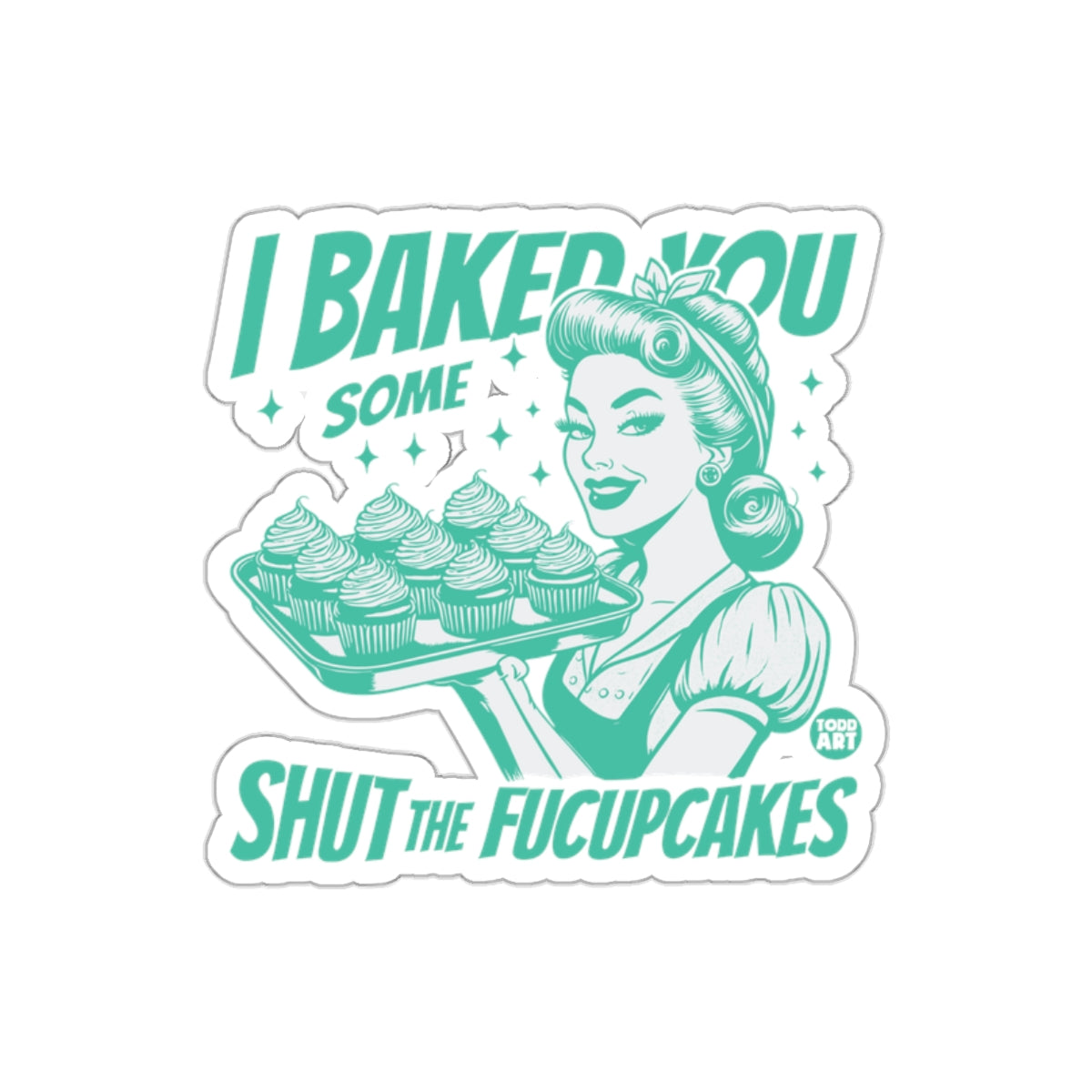 I Baked You Some Shut The Fucupcakes Funny Stickers