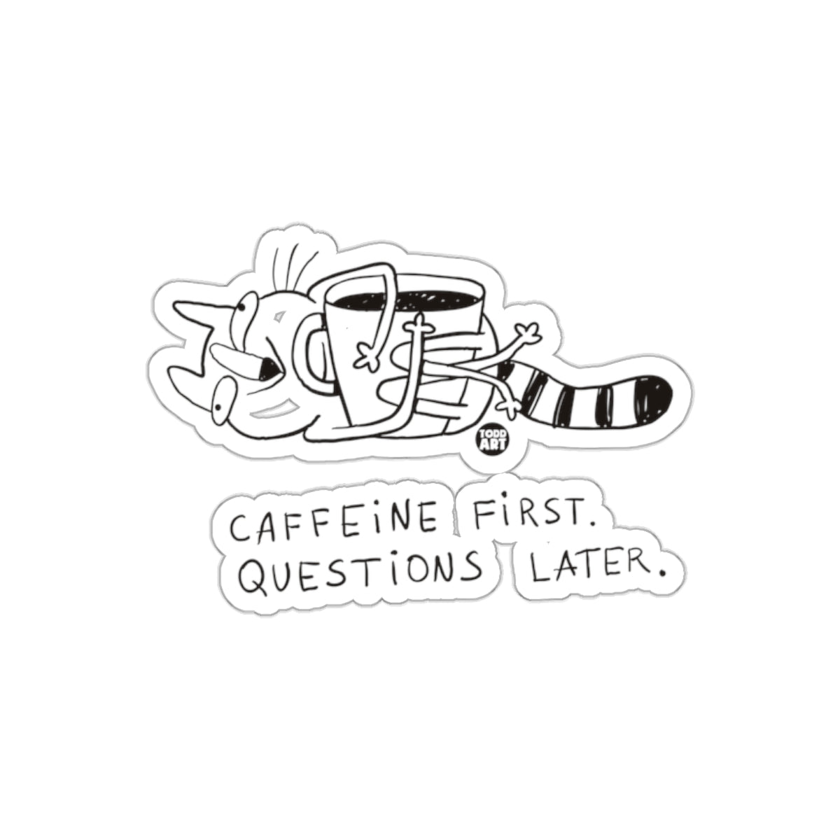 Caffeine First Questions Later Todd Art Design Stickers