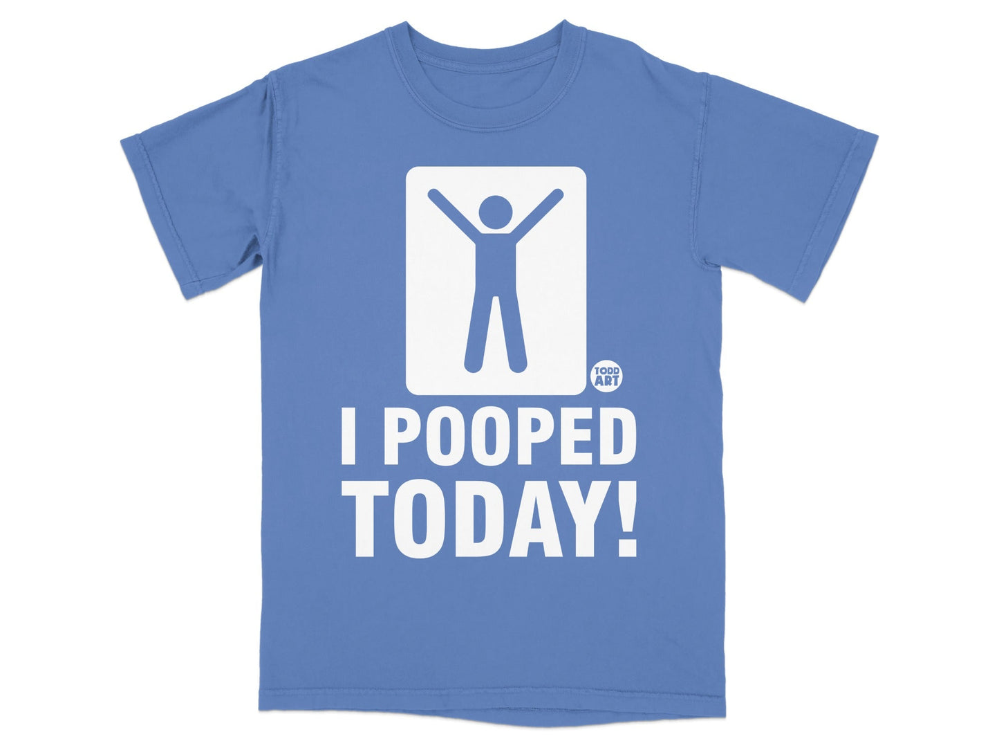 Blue t-shirt with white text "I POOPED TODAY!" and a stick figure icon.