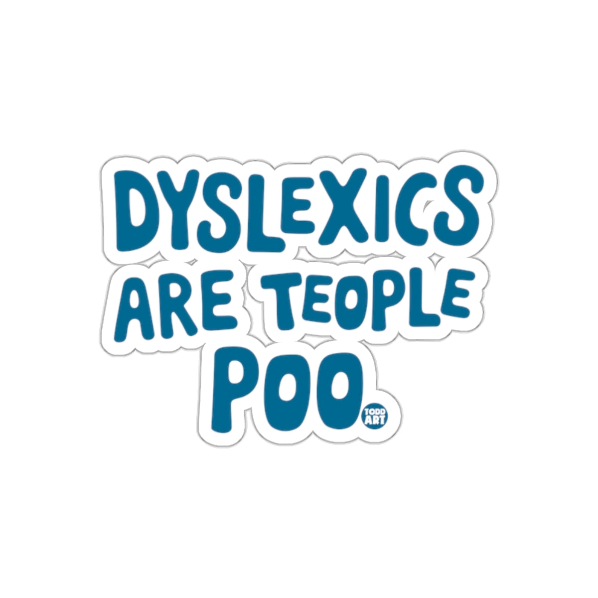 Dyslexics Are Teople Poo Funny Saying Graphic Stickers