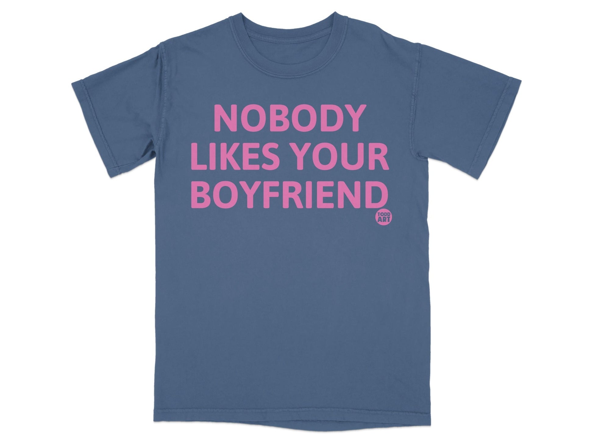 Nobody Likes Your Boyfriend T-shirt with Pink Text