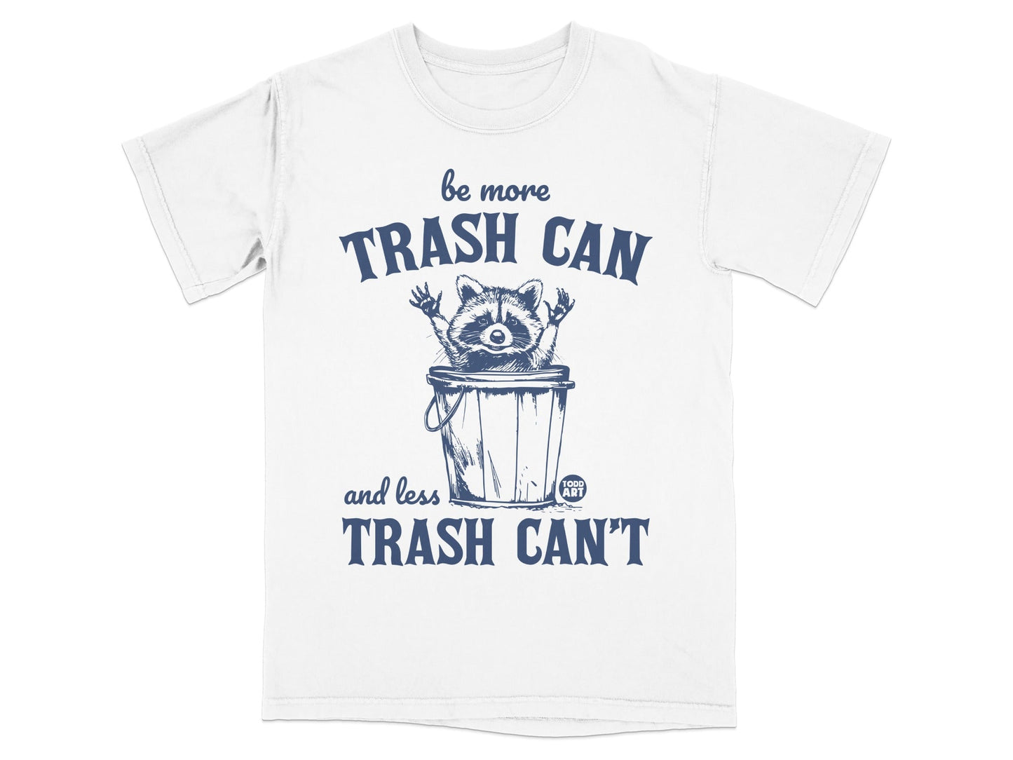 Raccoon peeking from trash can with text "be more TRASH CAN and less TRASH CAN'T."
