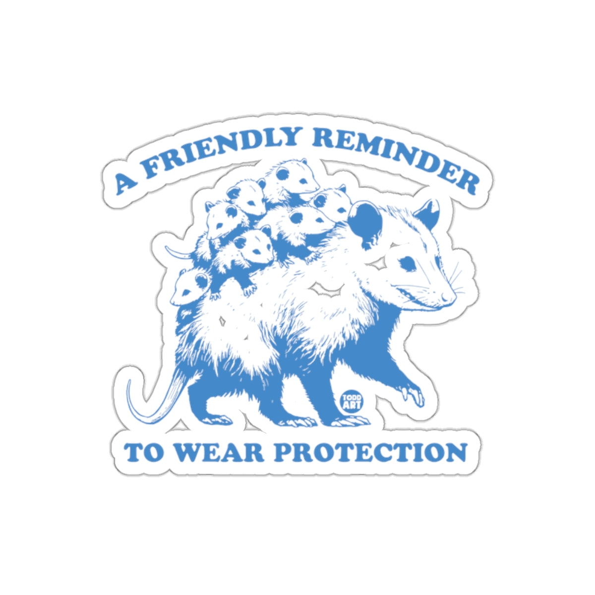 A Friendly Reminder to Wear Protection Opossums sticker