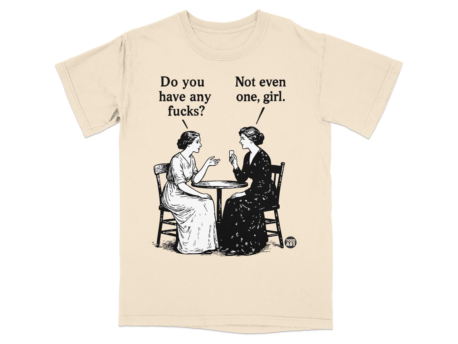 Two women at a table discuss, one saying "Do you have any fucks?" and the other "Not even one, girl."