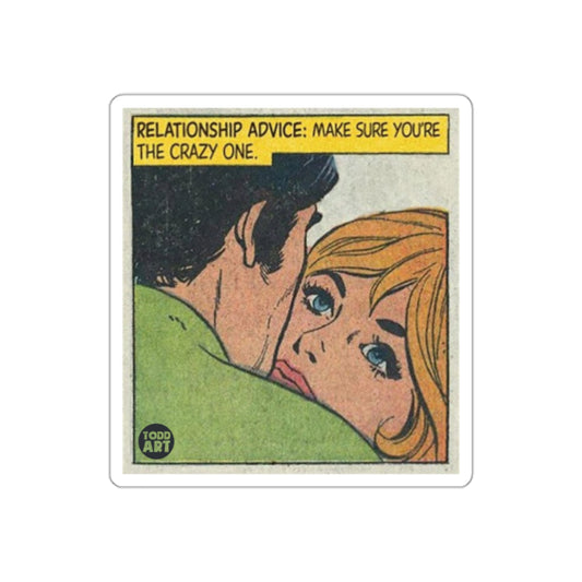 Relationship Advice Make Sure You Are The Crazy One Stickers