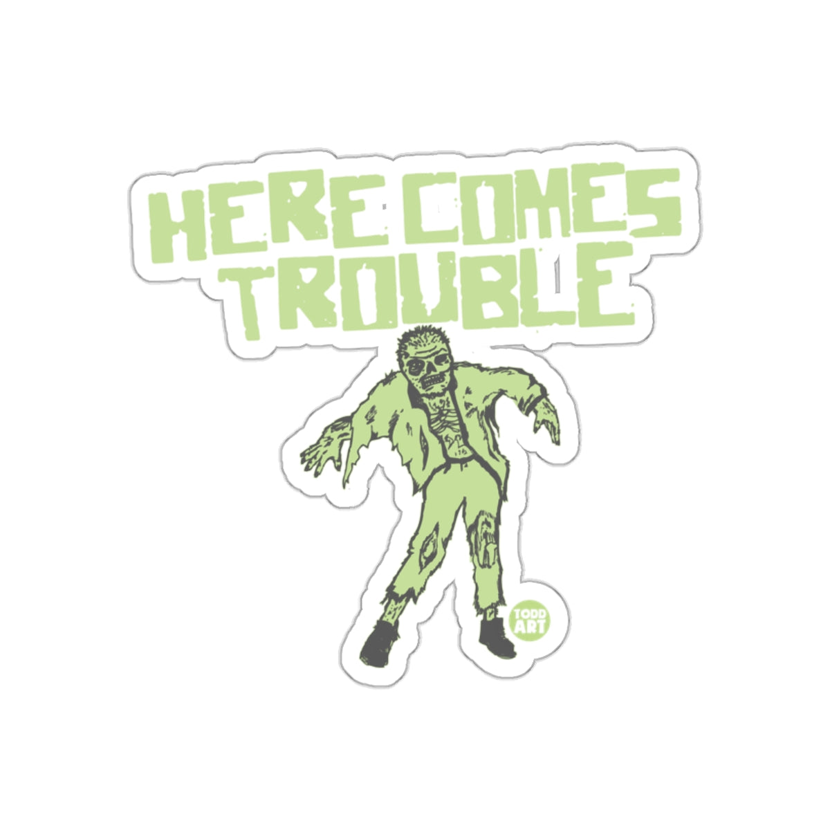 Here Comes Trouble Zombie Sticker Fun Graphic Design
