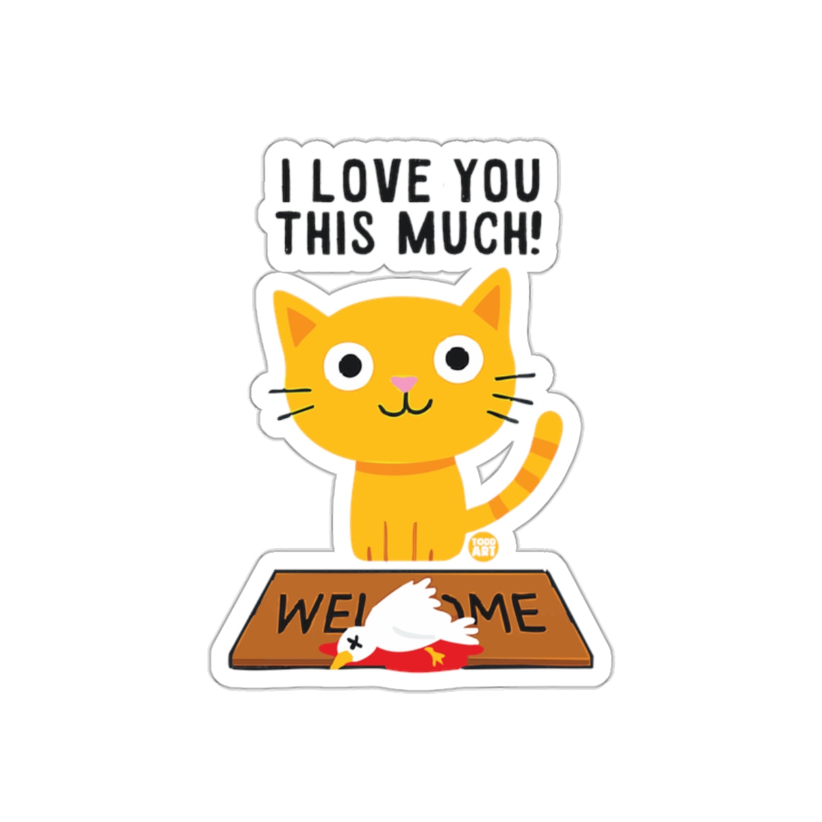 I Love You This Much Dead Bird Welcome Mat Cat Stickers