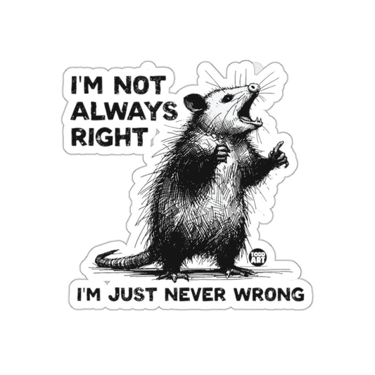 I Am Not Always Right I Am Just Never Wrong Stickers