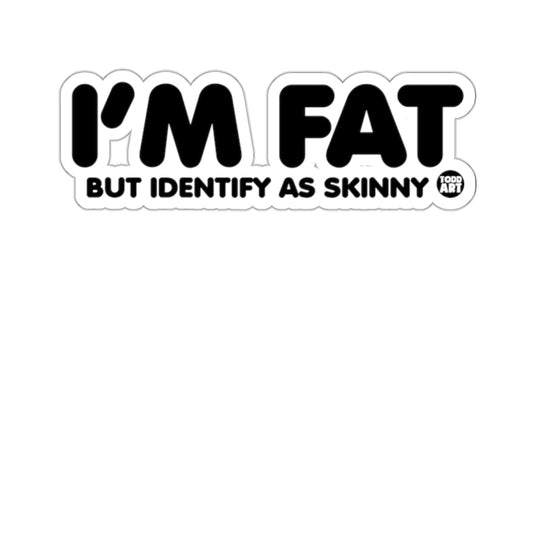 I'M FAT BUT IDENTIFY AS SKINNY Sticker