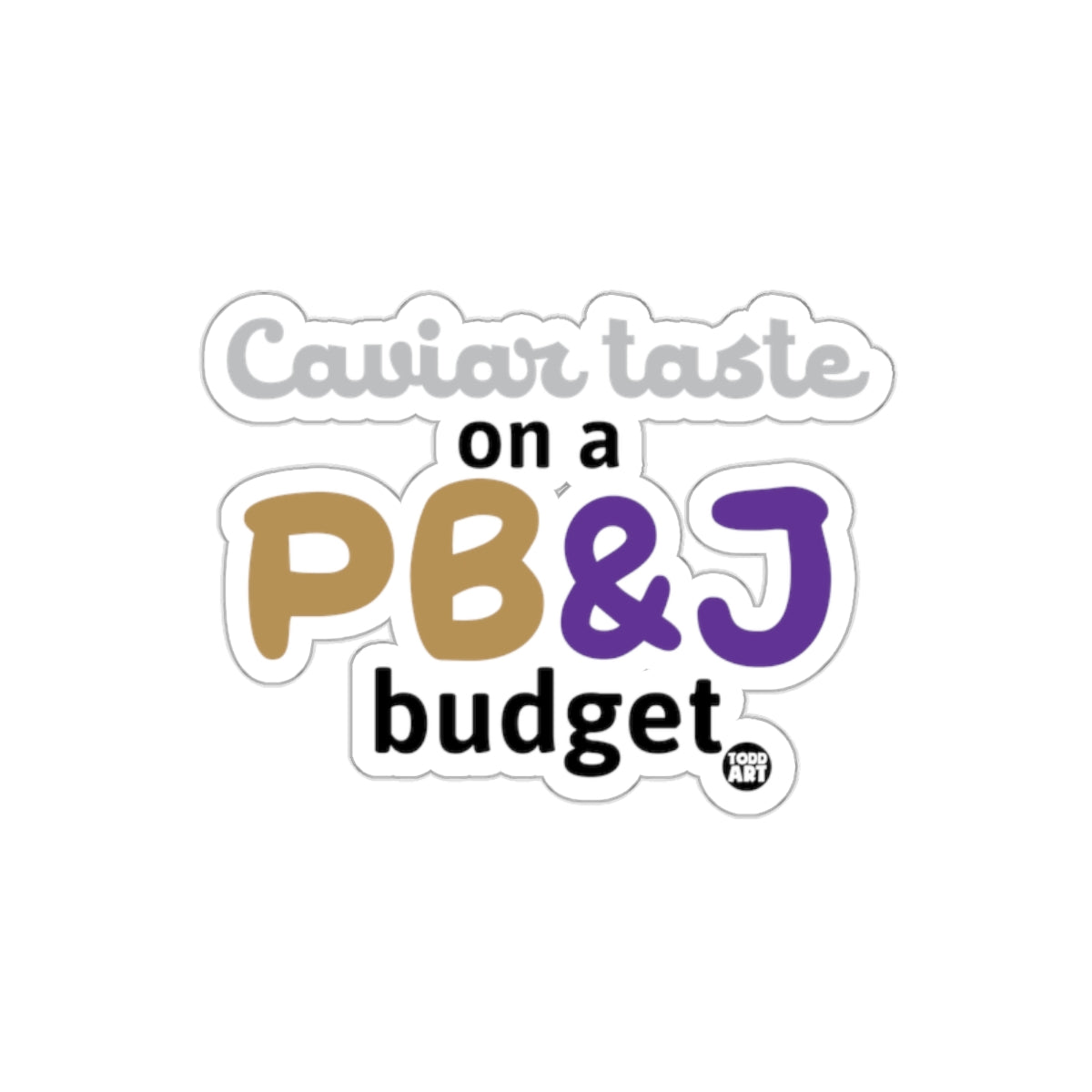 Caviar Taste on a PB&J Budget Sticker for Your Style