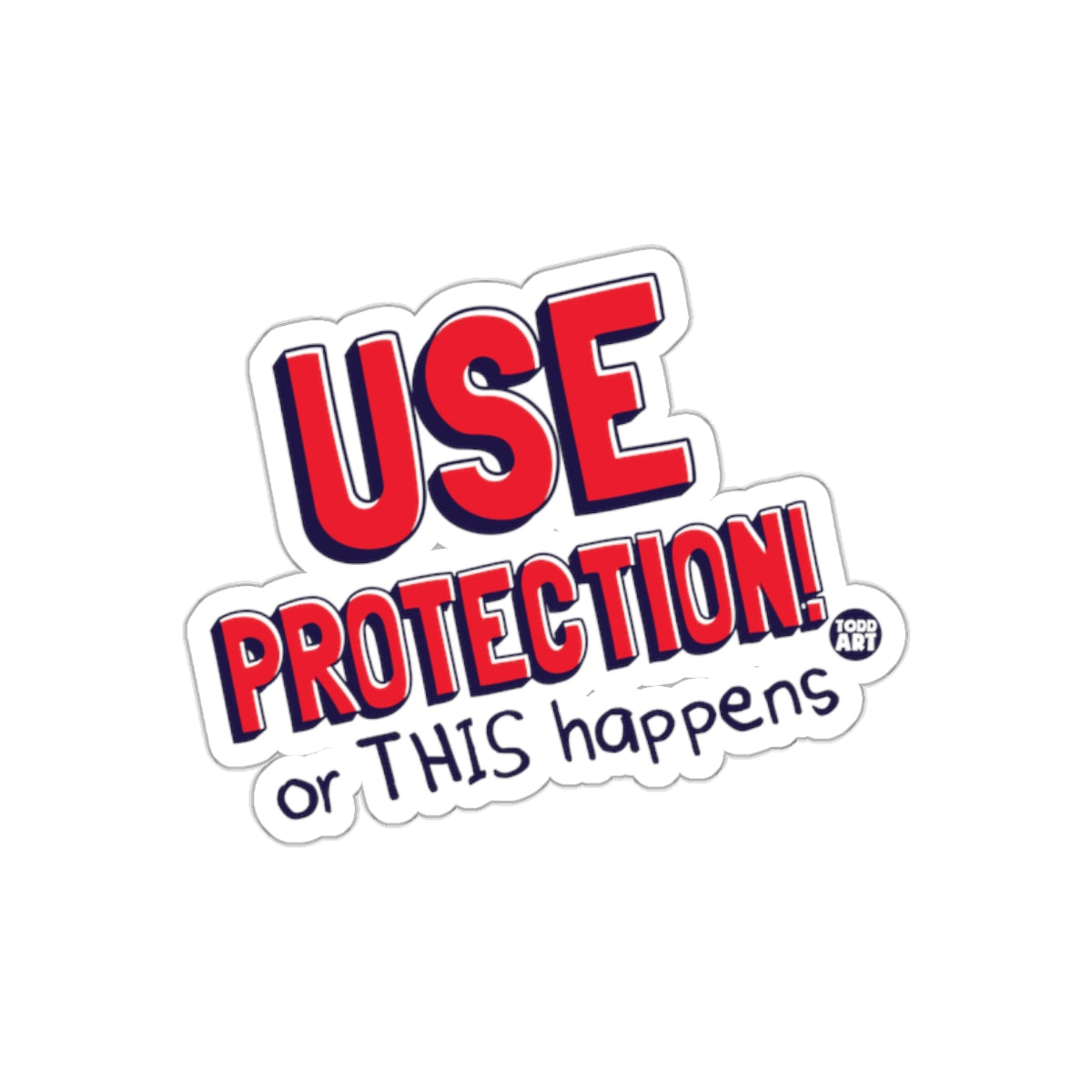 Use Protection or THIS Happens Sticker product