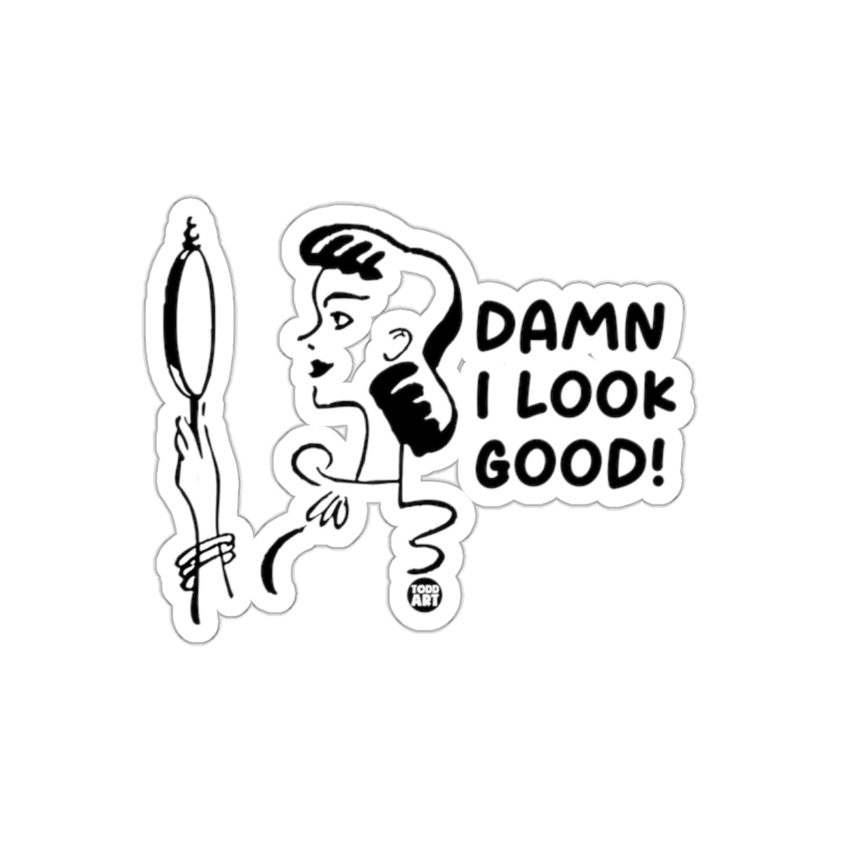 Damn I Look Good Featuring Todd Art Design sticker