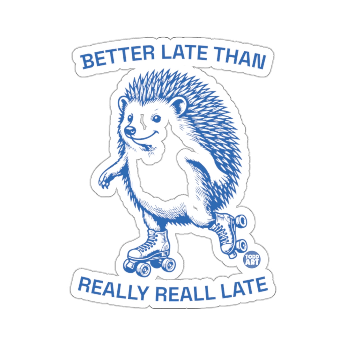 Better Late Than Really Real Late Hedgehog Skater 