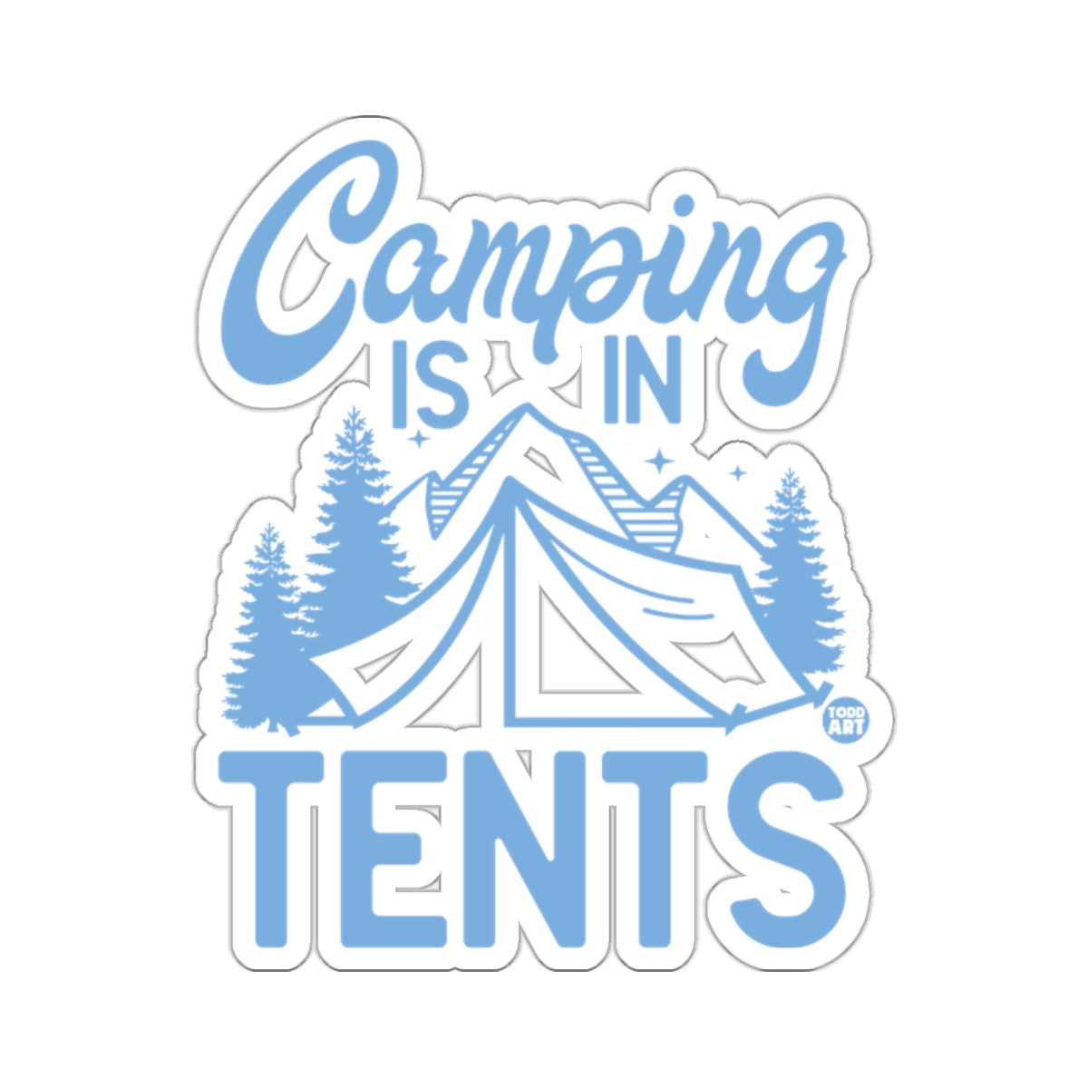 Camping Is In Tents Todd Art Illustration sticker