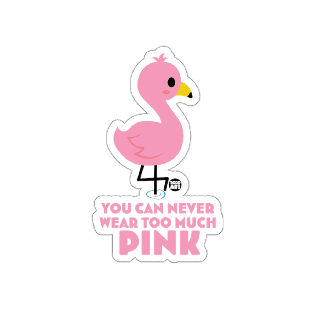 You Can Never Wear Too Much Pink Flamingo Sticker