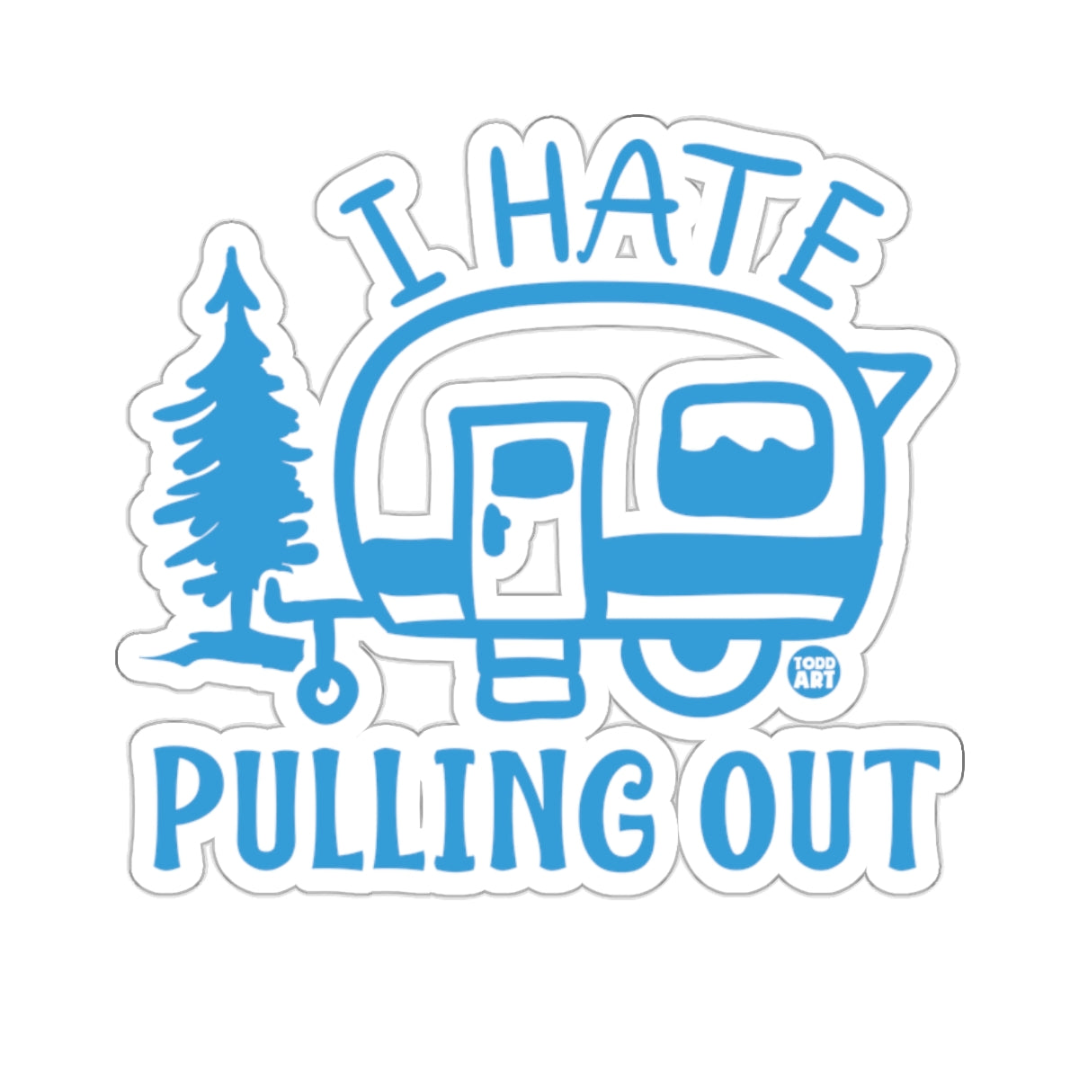 I Hate Pulling Out Camper Design Funny Gift Stickers
