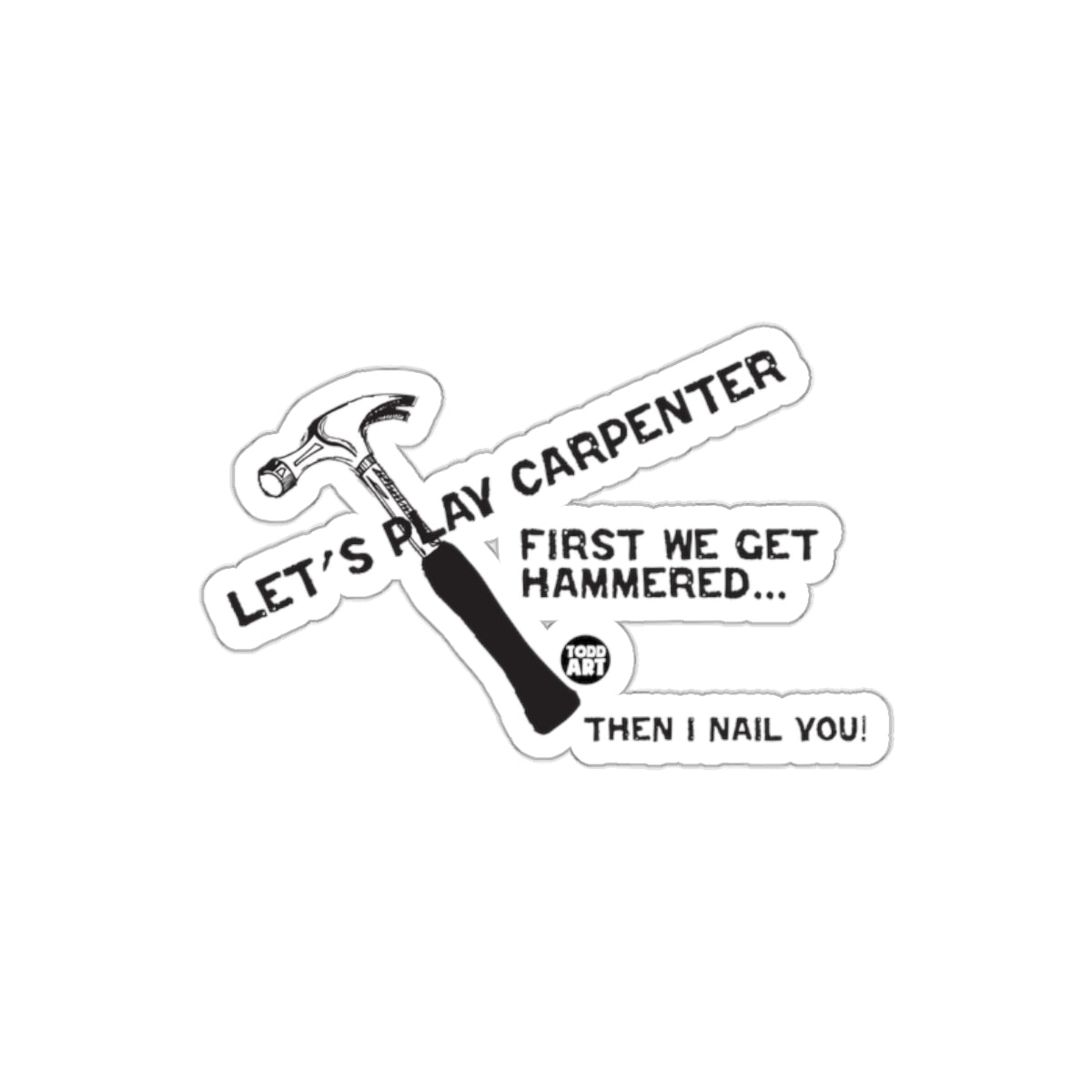 Let's Play Carpenter First We Get Hammered Sticker