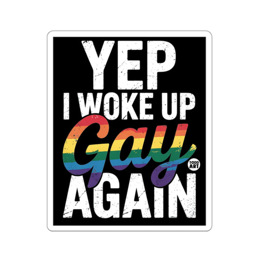 YEP I WOKE UP Gay AGAIN WOKE UP AGAIN product type