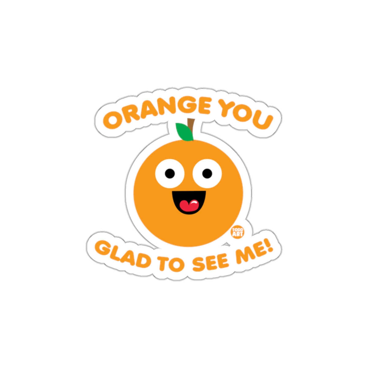 Orange You Glad To See Me Funny Sticker Product