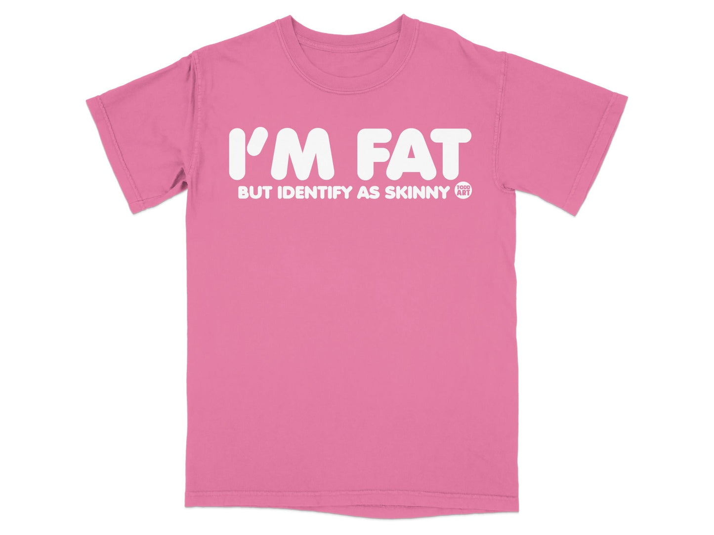 I'm Fat But Identify as Skinny T-shirt