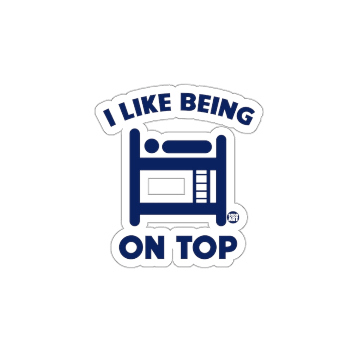 I Like Being On Top Bunk Bed Fun Sticker Decal
