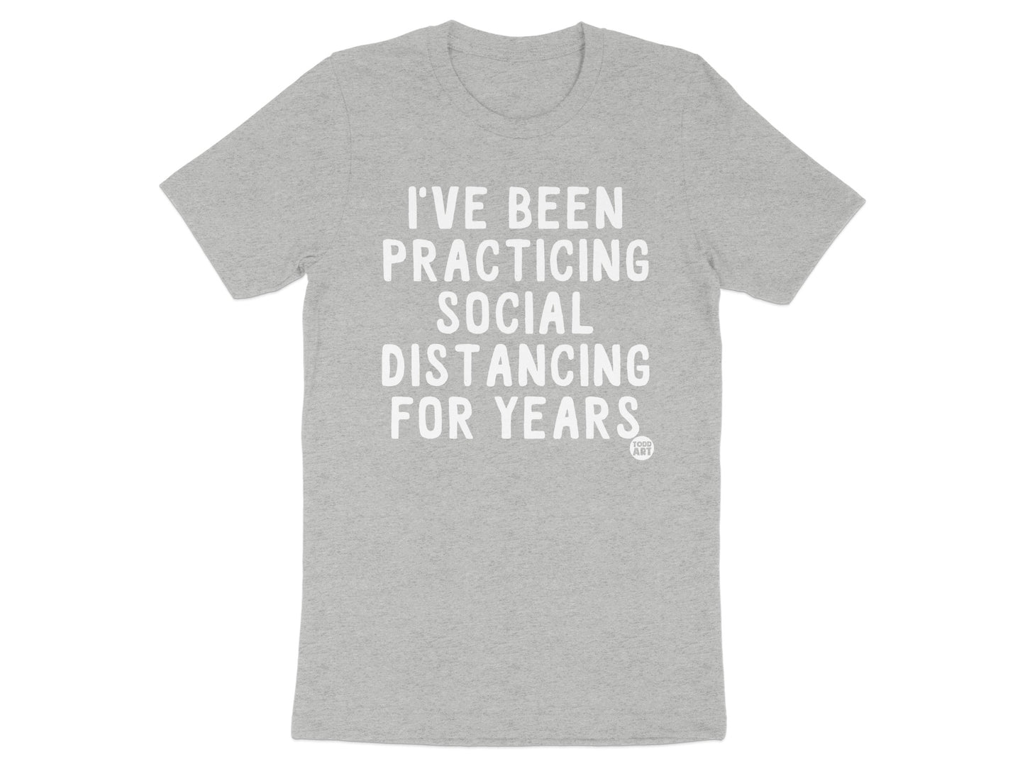 I've Been Practicing Social Distancing For Years Shirt