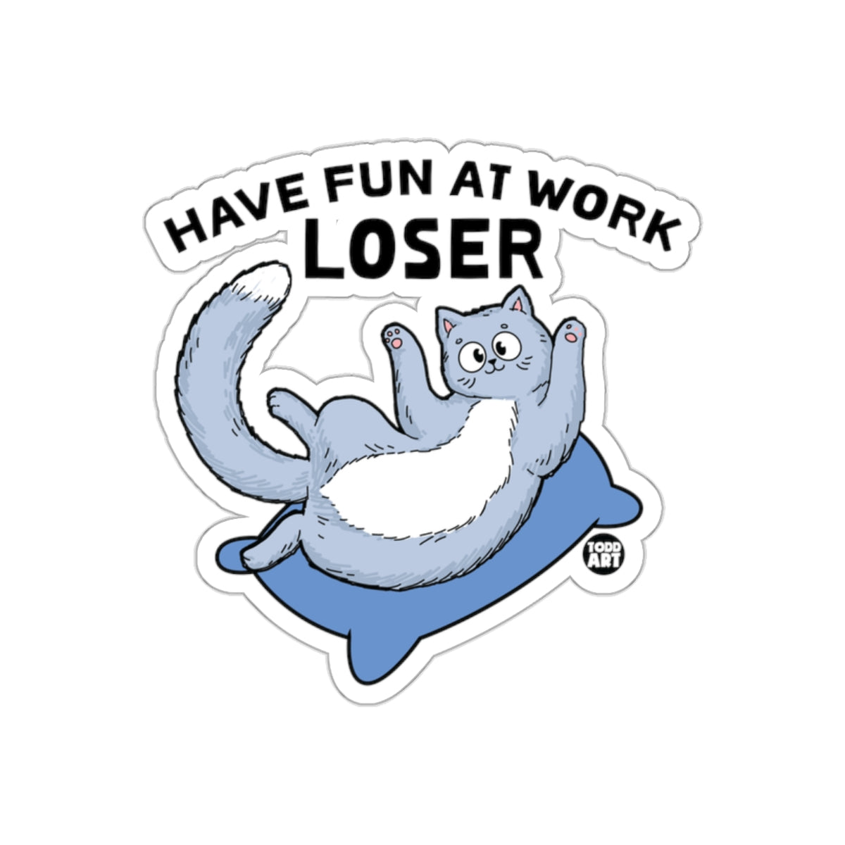 Have Fun at Work Loser Cat Sticker with Funny Cat Design