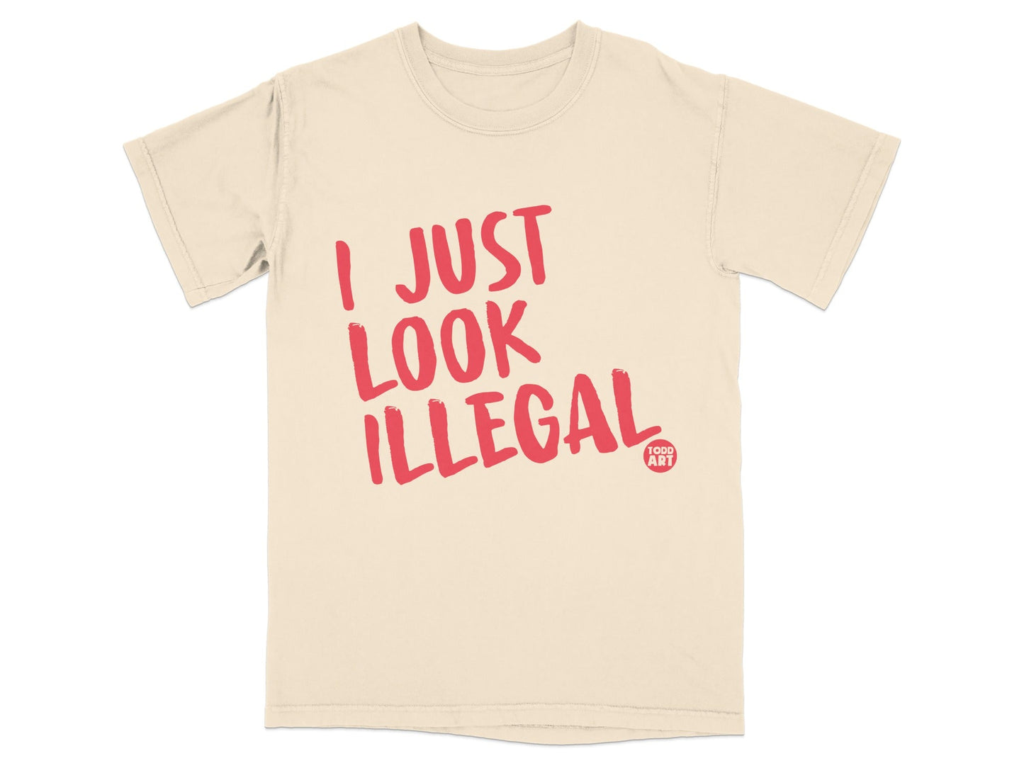 I Just Look Illegal Todd Art Graphic Tee Shirt