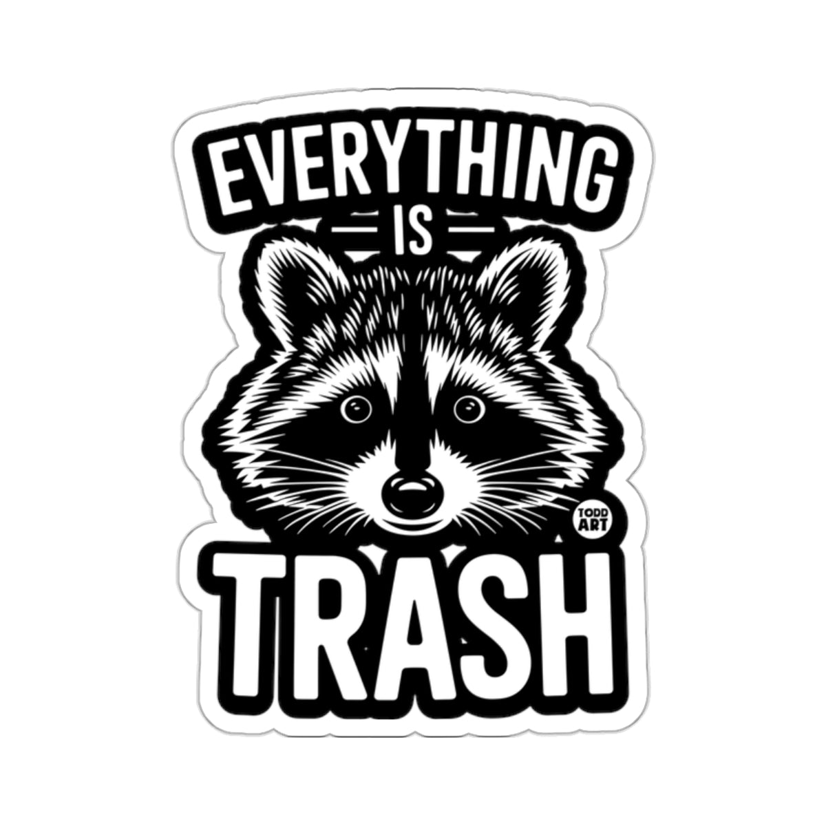 Everything Is Trash Raccoon Funny Quote Sticker 