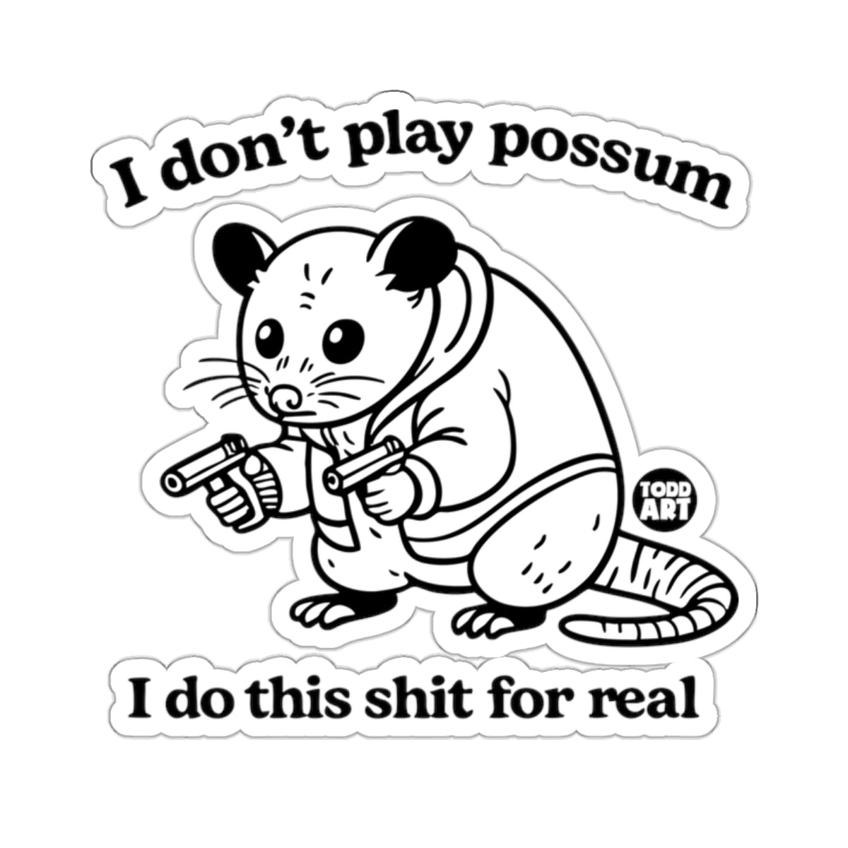 I don't play possum I do this shit for real product type