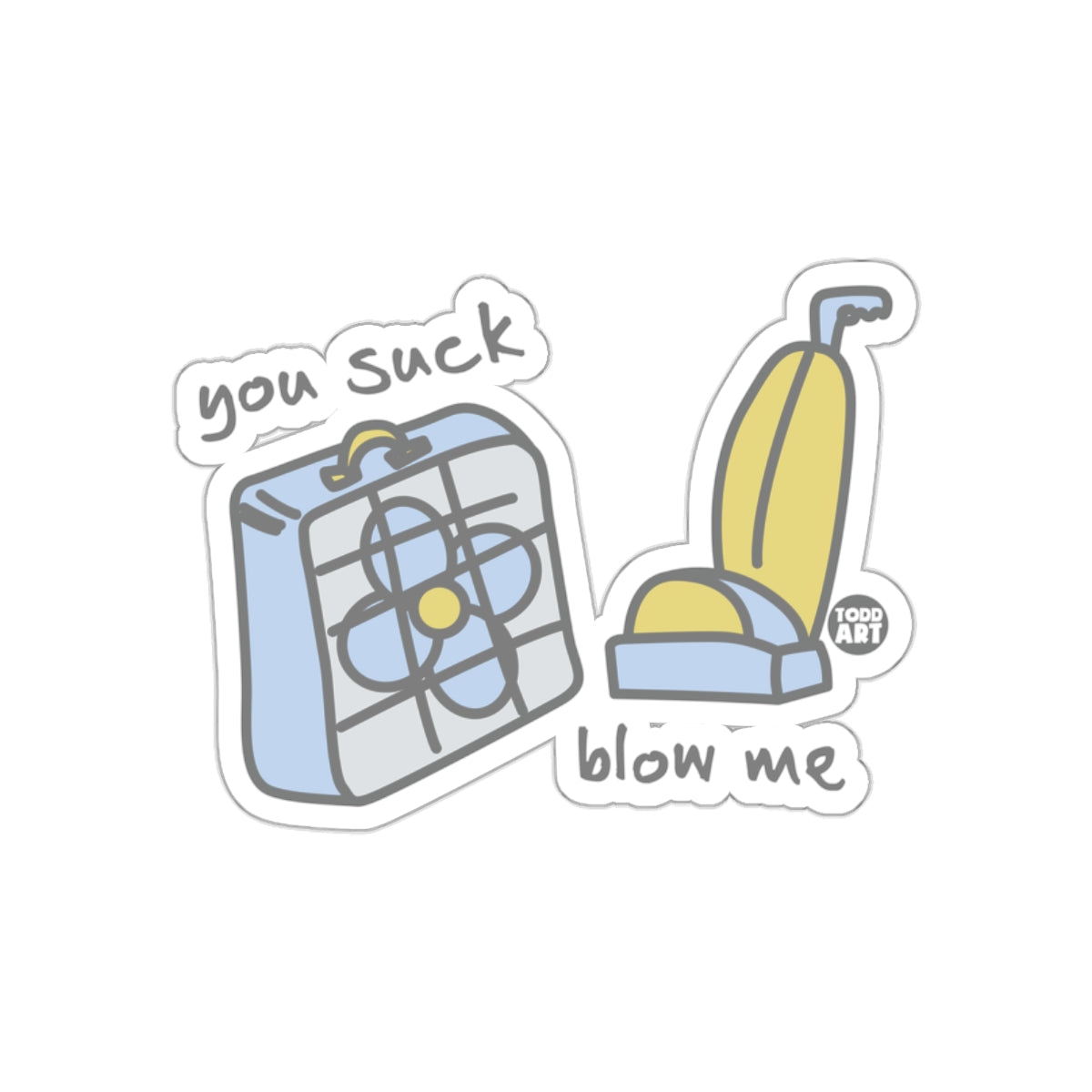 You Suck Blow Me Sticker by Todd Art
