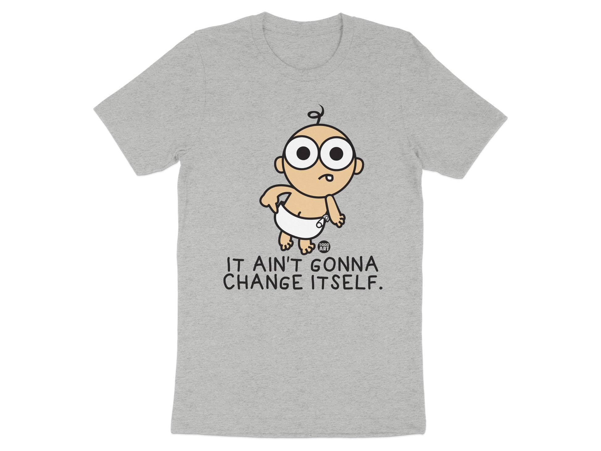 It Ain't Gonna Change Itself Funny T-shirt