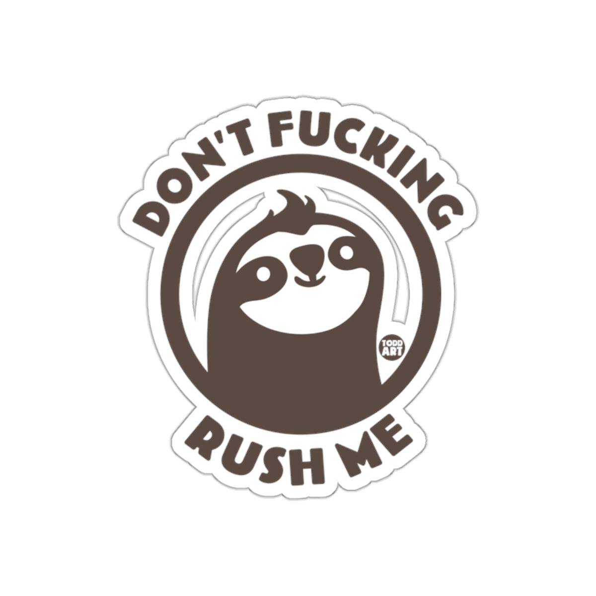 Don't Fucking Rush Me Sloth Design Inspired Stickers