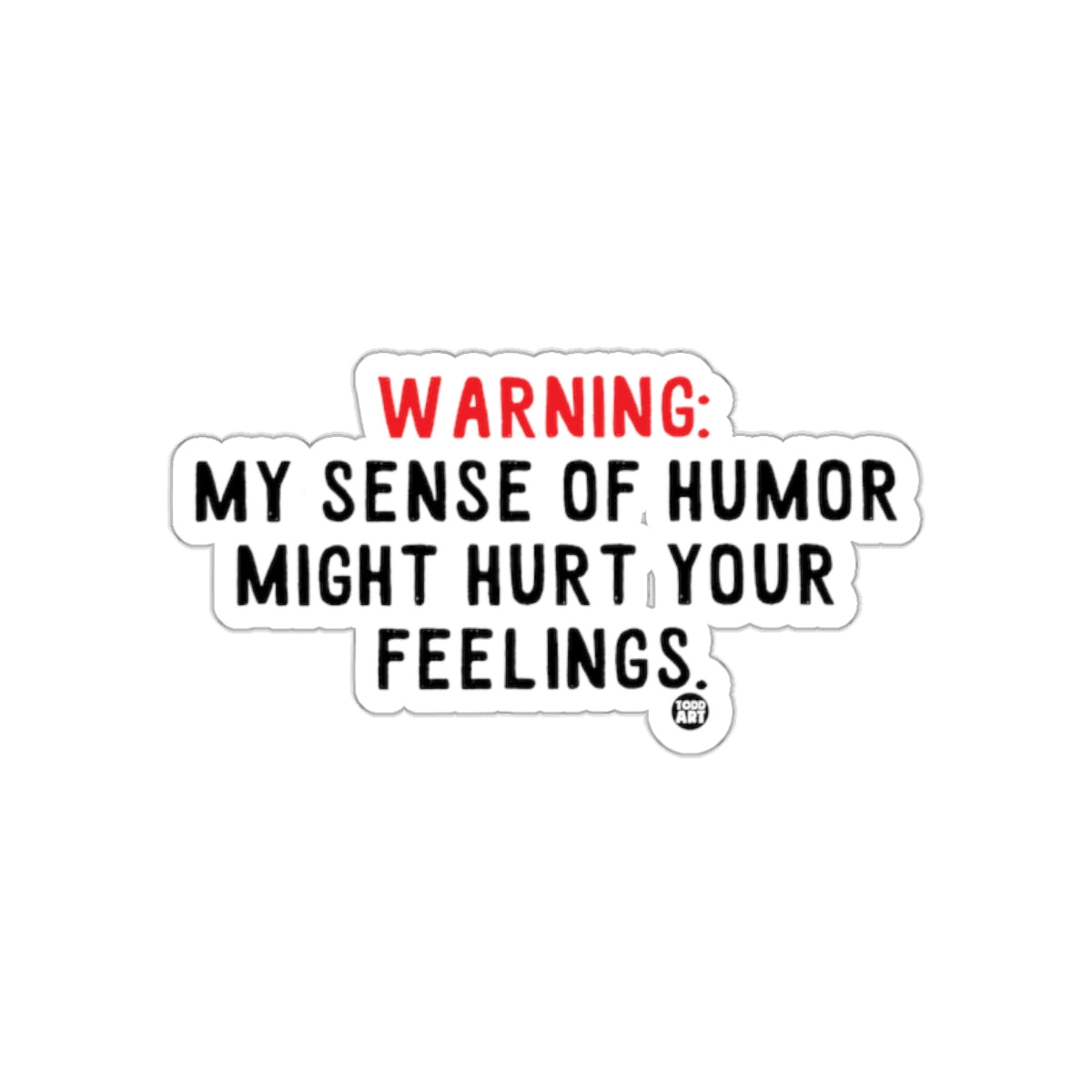 Warning My Sense of Humor Might Hurt Your Feelings Sticker