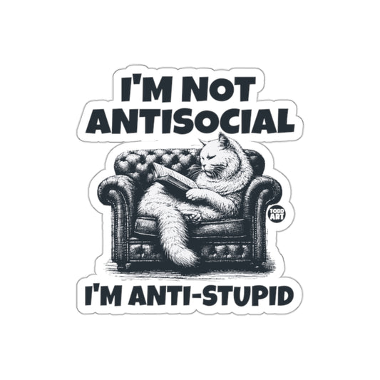 I'M NOT ANTISOCIAL I'M ANTI-STUPID sticker