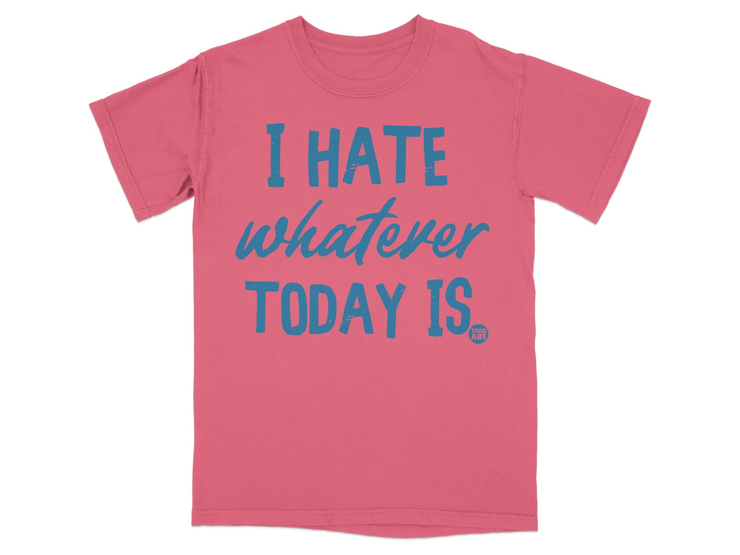 I Hate Whatever Today Is Graphic Tshirt