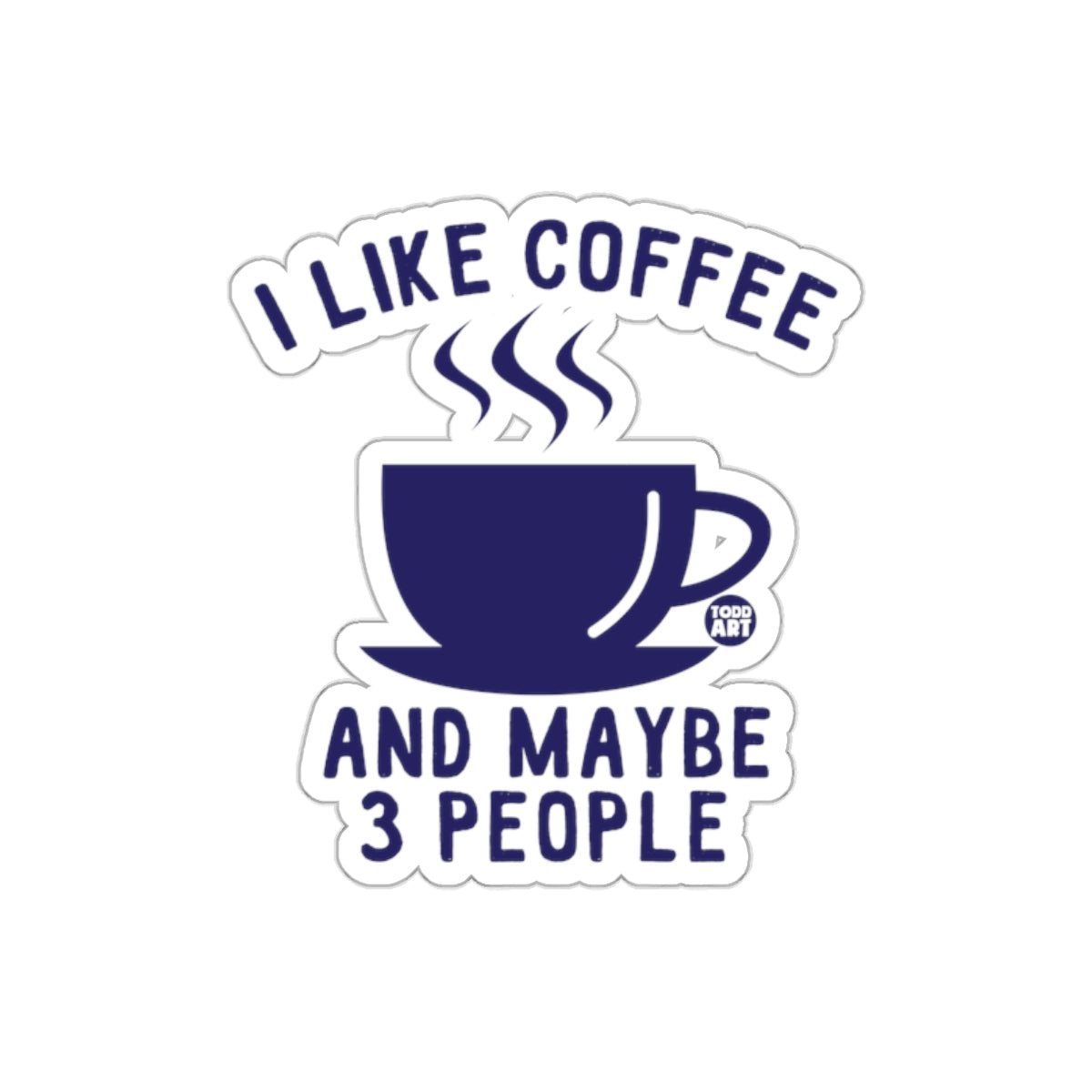 I Like Coffee And Maybe 3 People Sticker