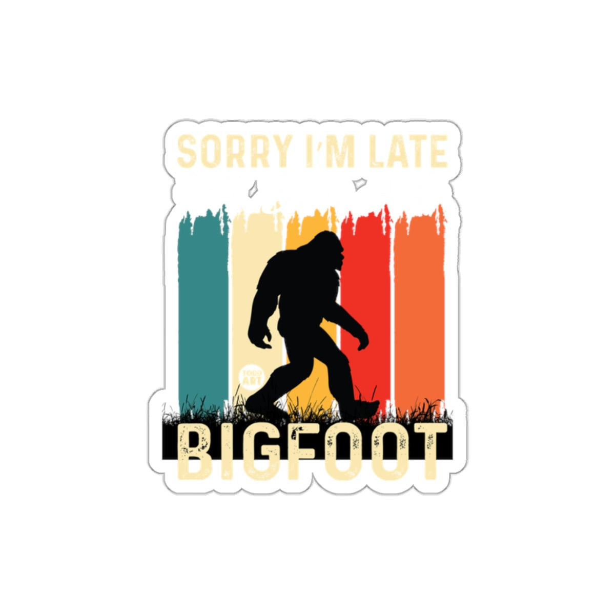 Sorry I'm Late Bigfoot Sticker Retro Design