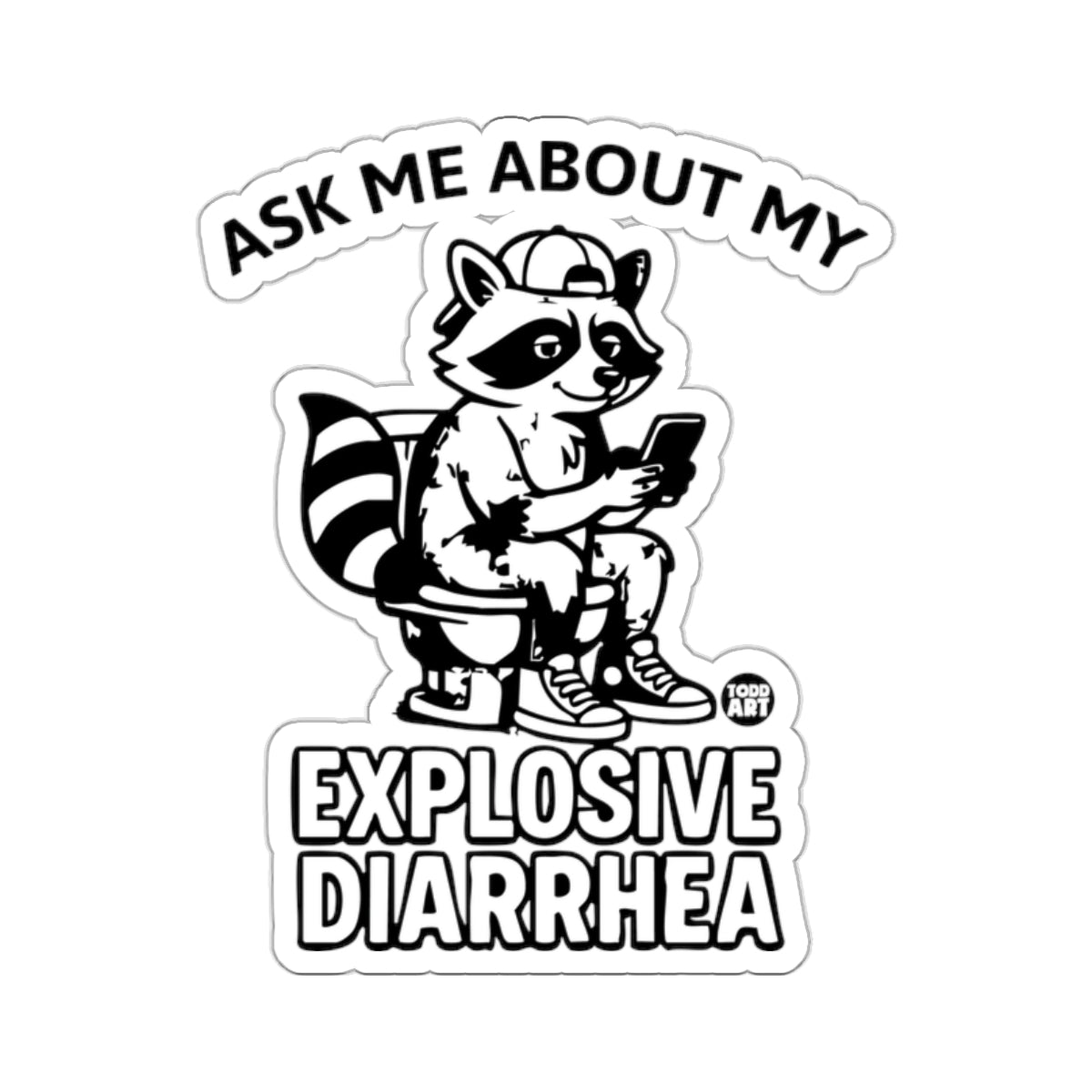 ASK ME ABOUT MY EXPLOSIVE DIARRHEA raccoon 