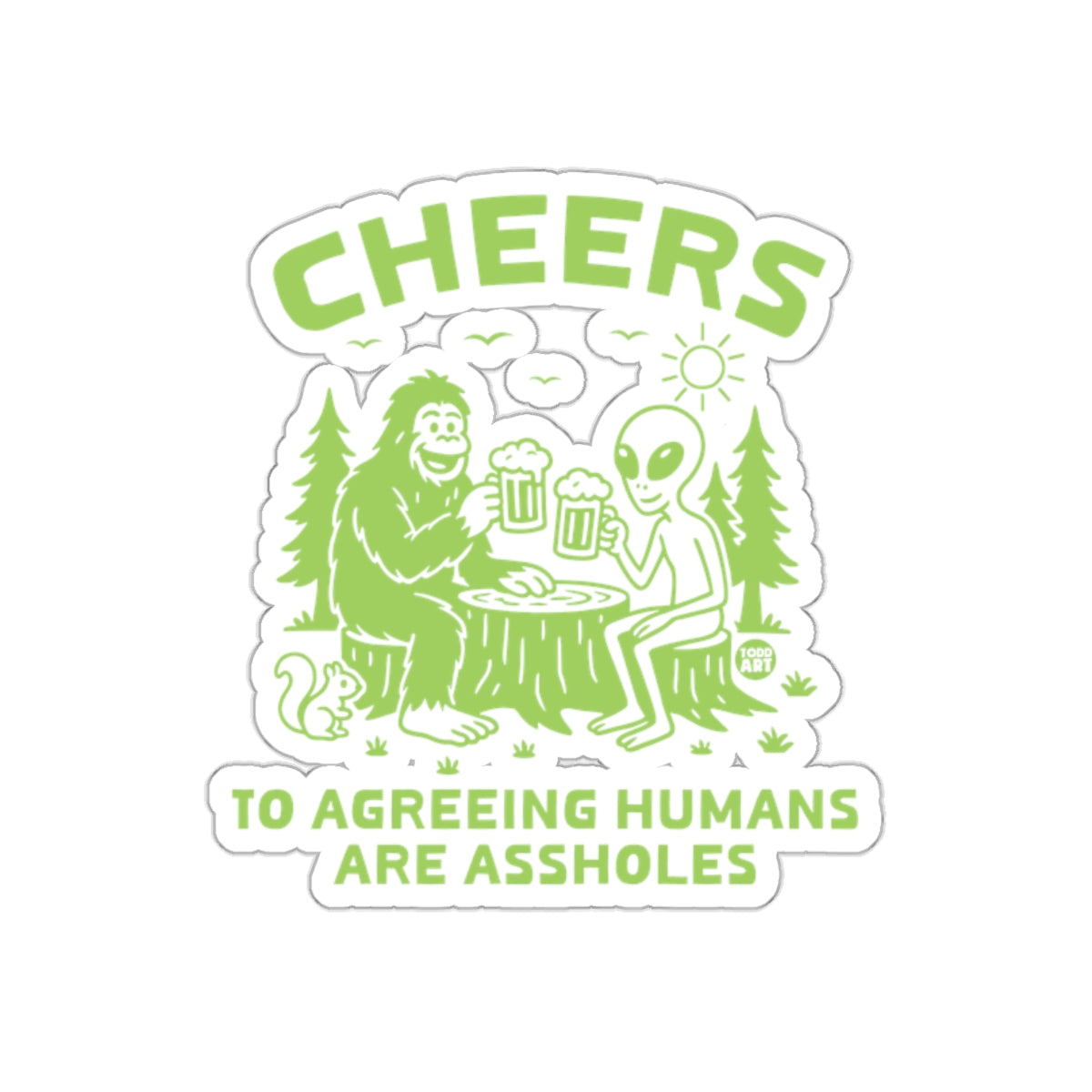 Cheers To Agreeing Humans Are Assholes Sticker