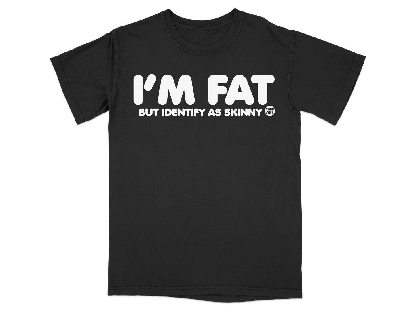 I'M FAT BUT IDENTIFY AS SKINNY Graphic T-Shirt
