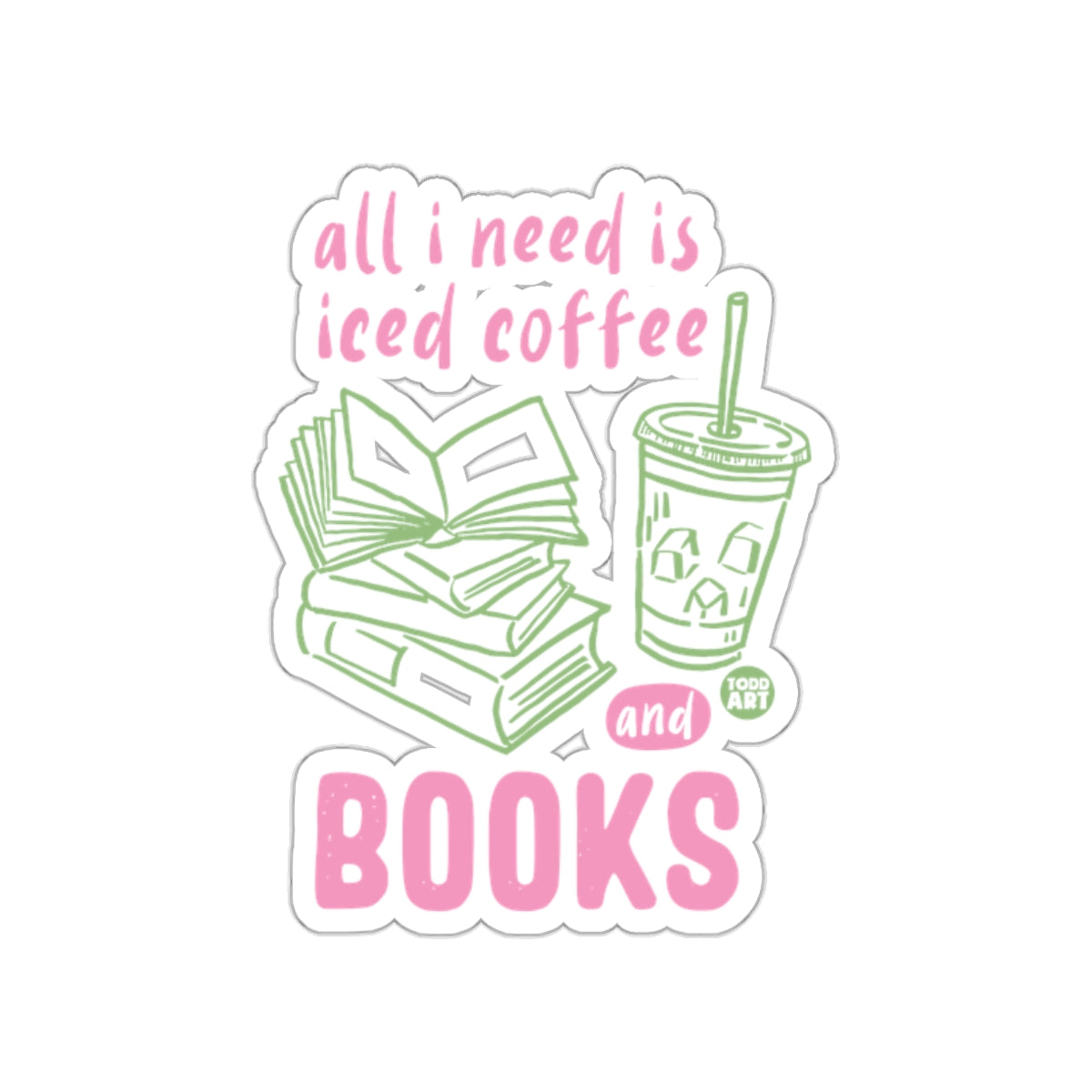 All I Need is Iced Coffee and Books Sticker