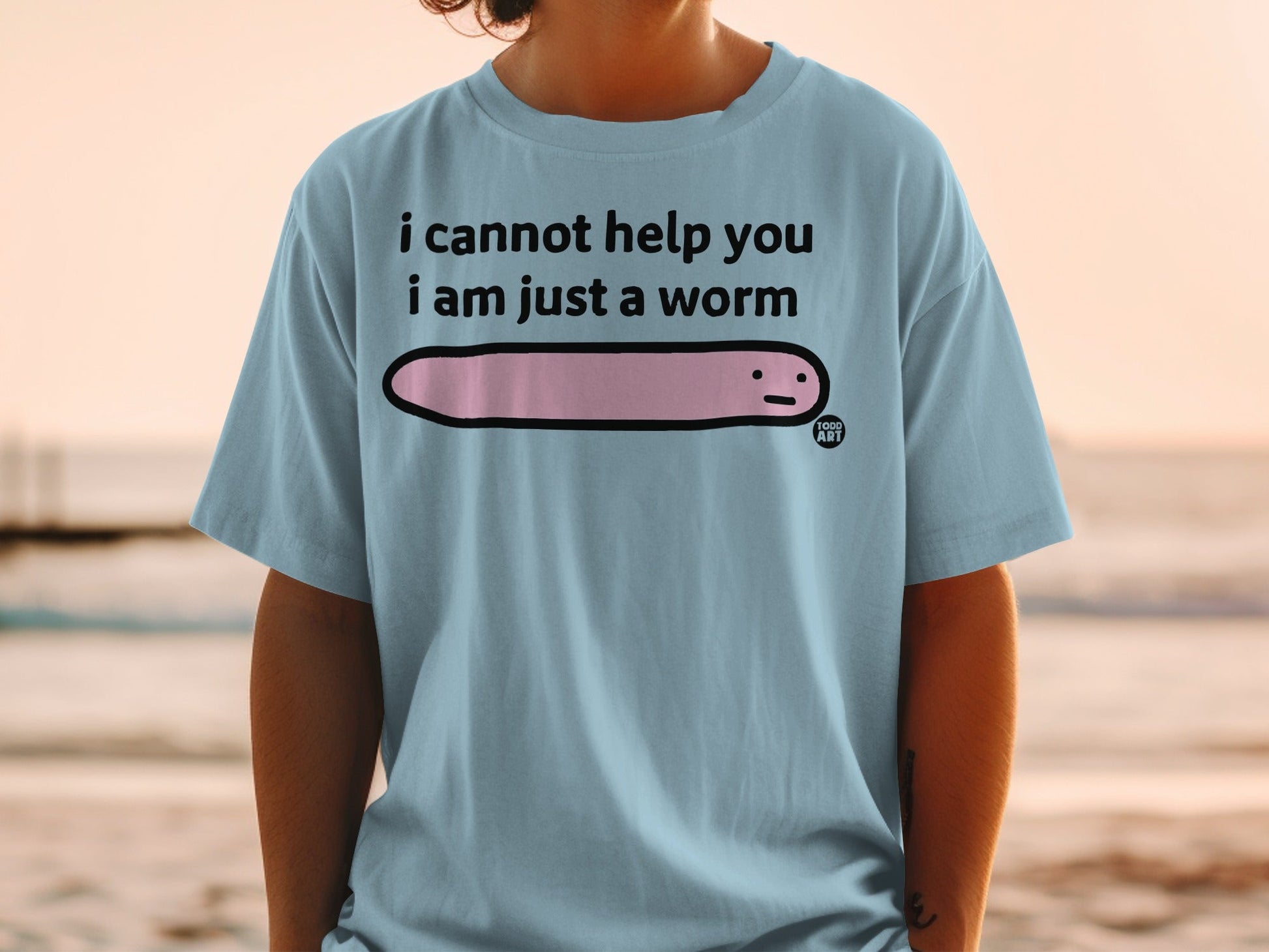 I Cannot Help You I Am Just A Worm T-Shirt