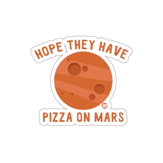 Hope They Have Pizza on Mars sticker