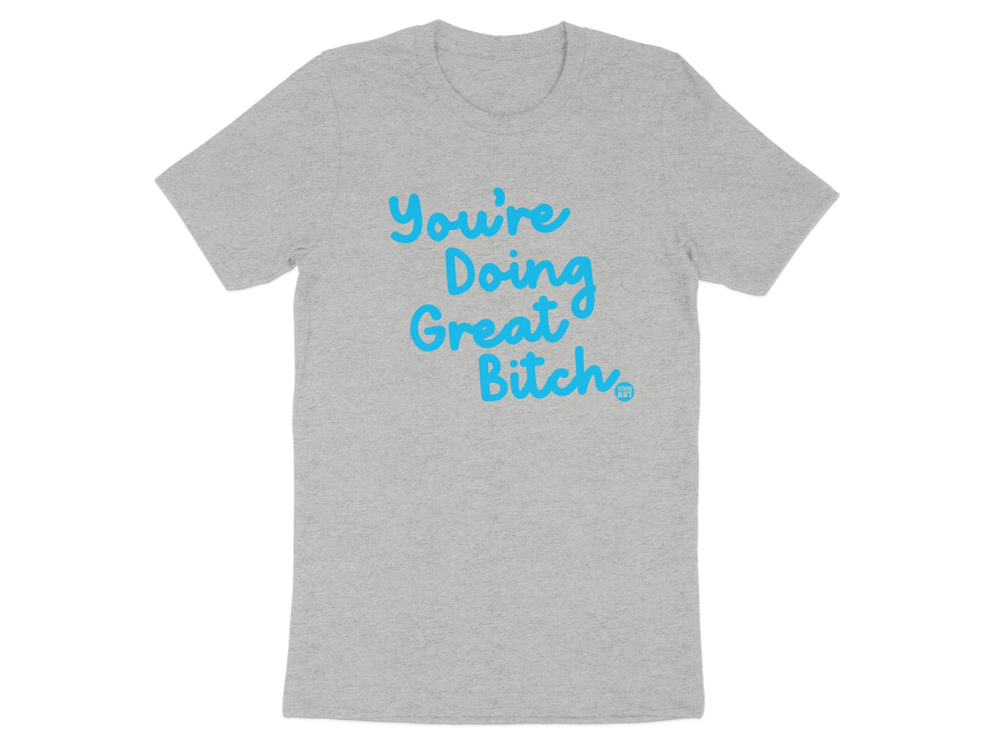 You're Doing Great Bitch Motivational Shirt