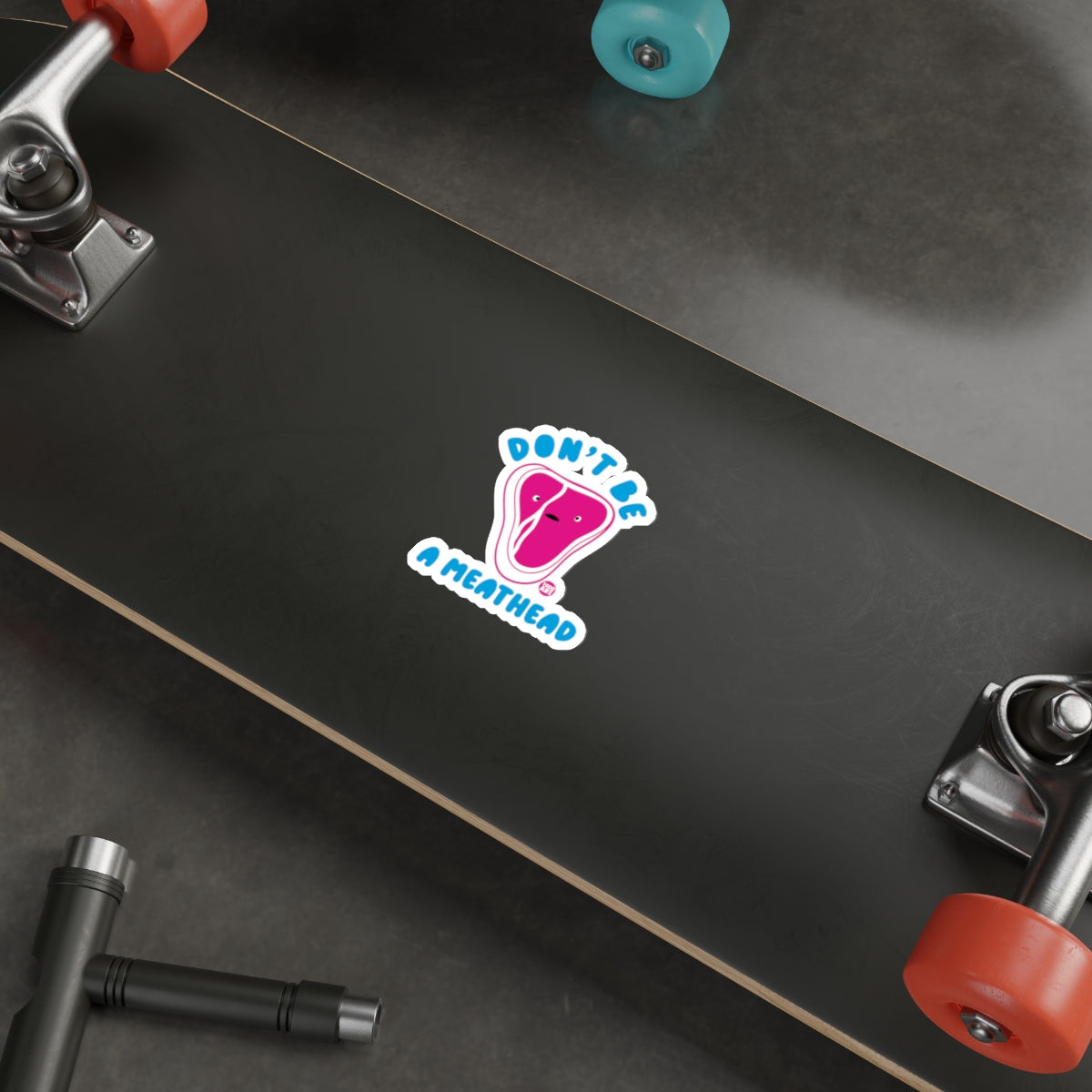 Don't Be A Meathead Sticker on Skateboard Deck