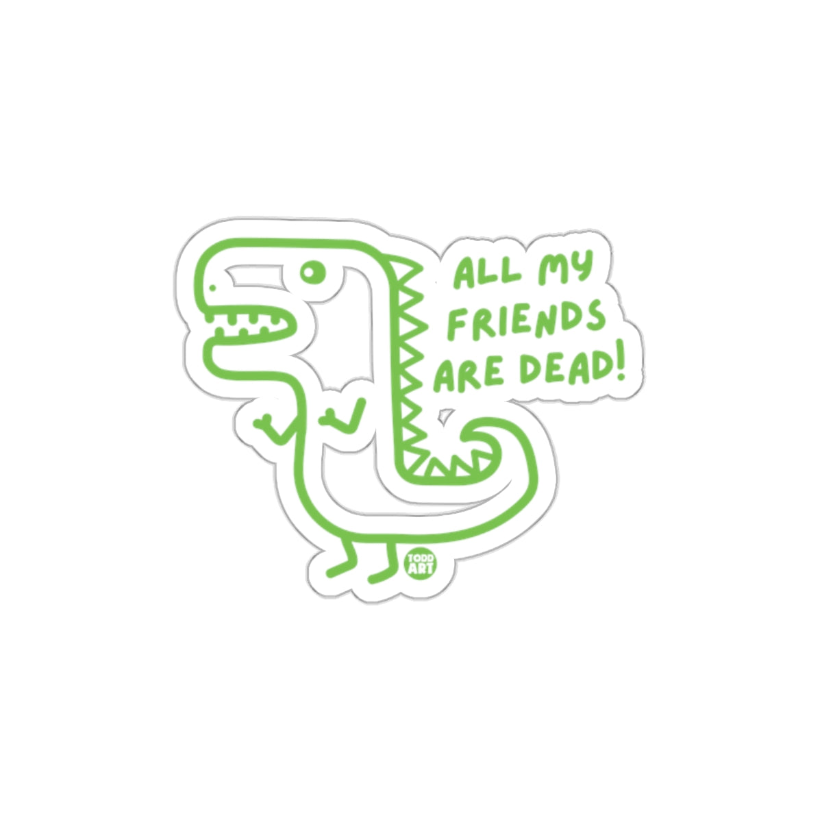 Funny Dinosaur All My Friends Are Dead Sticker